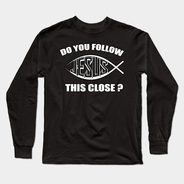 Do you follow Jesus this close? Long Sleeve T-Shirt by Soll-E